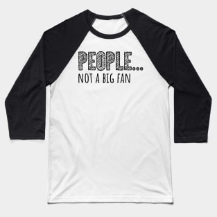 People... Not A Big Fan Baseball T-Shirt